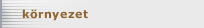k&ouml;rnyezet