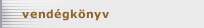 vend&eacute;gk&ouml;nyv
